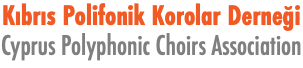 Kıbrıs Polifonik Korolar Derneği Cyprus Polyphonic Choirs Association